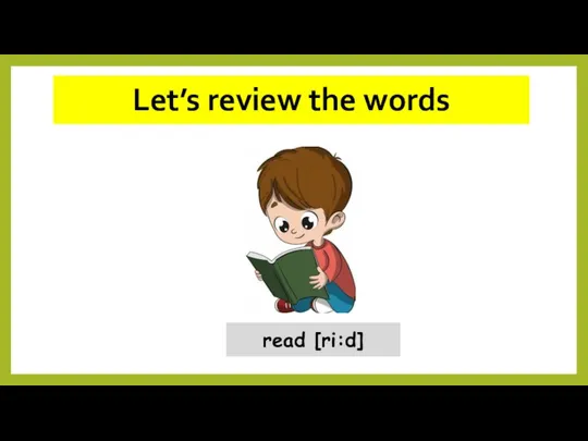 Let’s review the words read [ri:d]