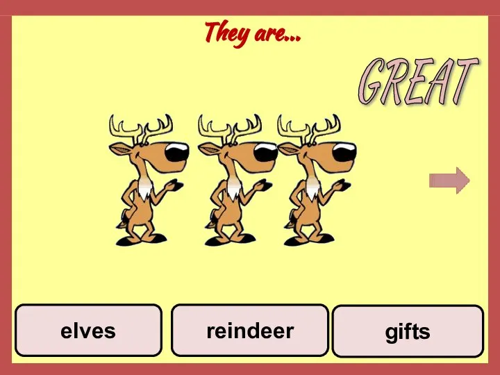 They are... gifts reindeer elves GREAT