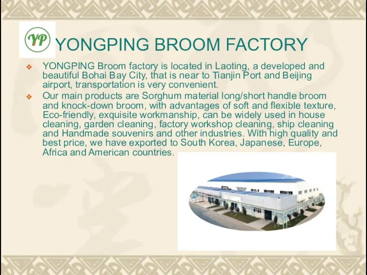 YONGPING BROOM FACTORY YONGPING Broom factory is located in Laoting, a developed