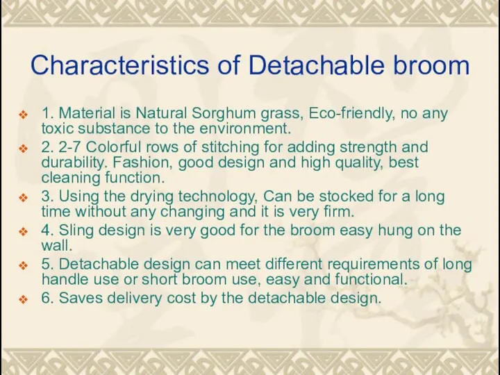 Characteristics of Detachable broom 1. Material is Natural Sorghum grass, Eco-friendly, no