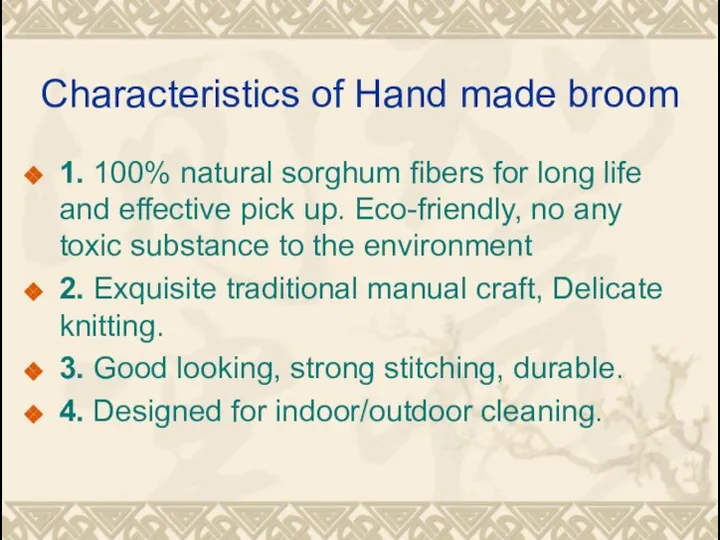Characteristics of Hand made broom 1. 100% natural sorghum fibers for long