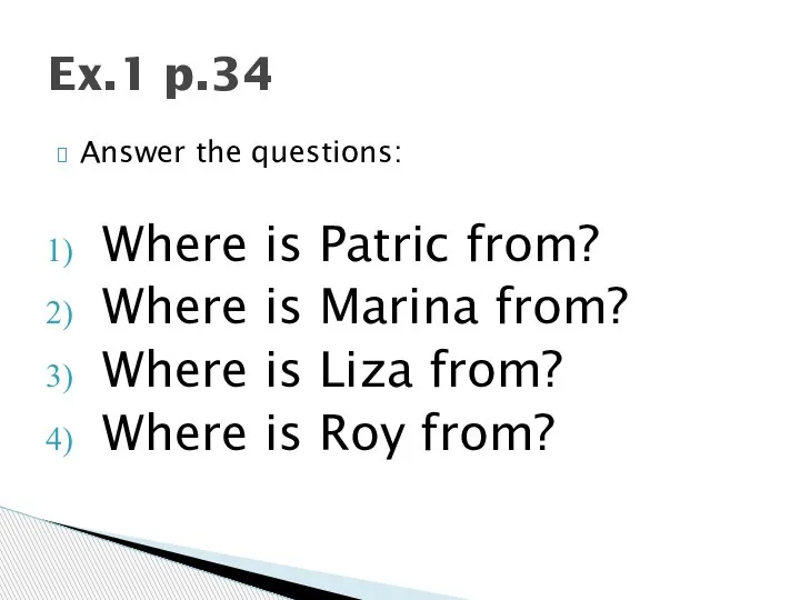 Answer the questions: Where is Patric from? Where is Marina from? Where