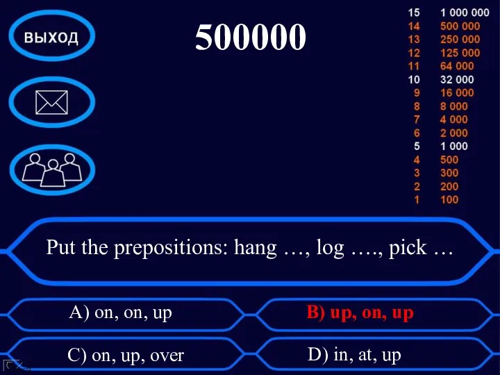 Put the prepositions: hang …, log …., pick … A) on, on,