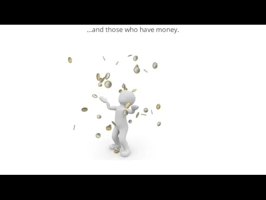 …and those who have money.