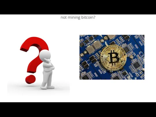 not mining bitcoin?