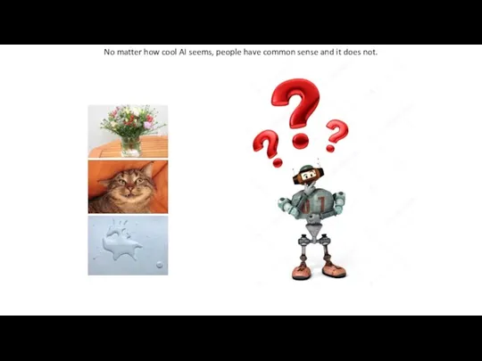No matter how cool AI seems, people have common sense and it does not.