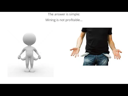 The answer is simple: Mining is not profitable...