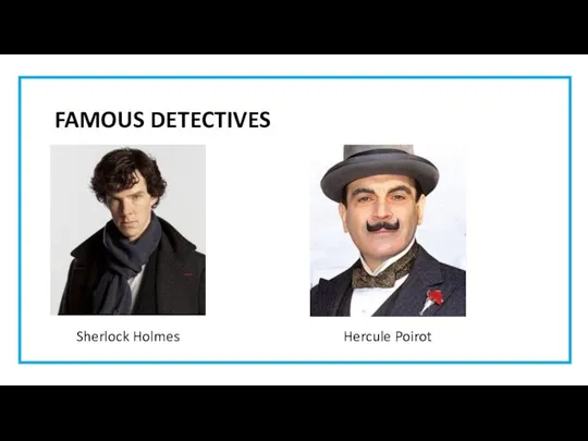 FAMOUS DETECTIVES Sherlock Holmes Hercule Poirot