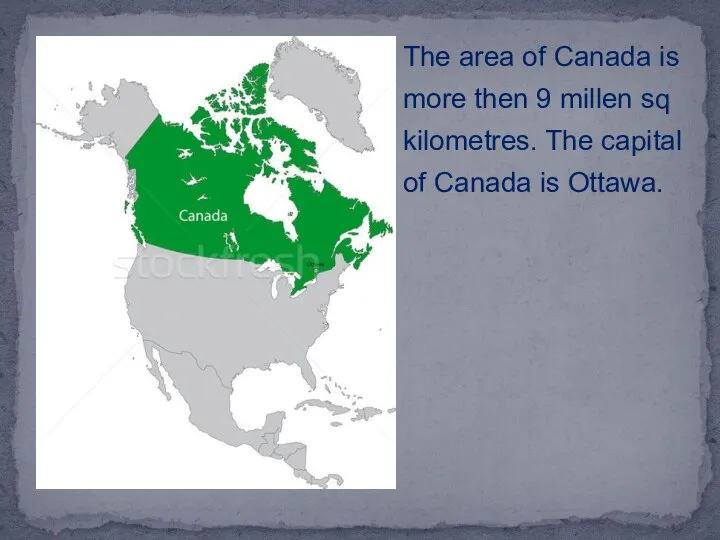 The area of Canada is more then 9 millen sq kilometres. The