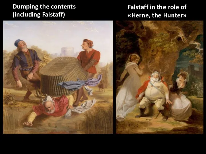 Dumping the contents (including Falstaff) Falstaff in the role of «Herne, the Hunter»