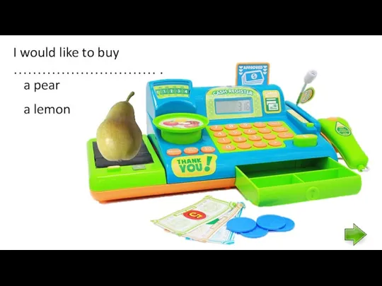 I would like to buy ………………………… . a lemon a pear