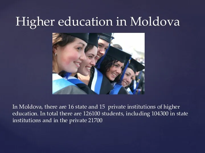 Higher education in Moldova In Moldova, there are 16 state and 15