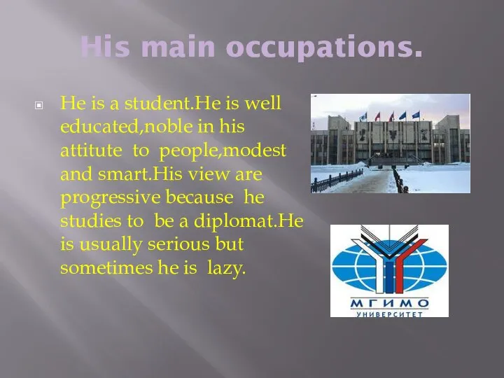 His main occupations. He is a student.He is well educated,noble in his