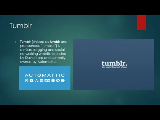 Tumblr Tumblr (stylized as tumblr and pronounced "tumbler") is a microblogging and