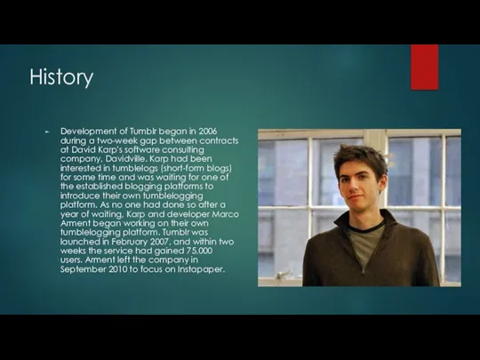 History Development of Tumblr began in 2006 during a two-week gap between