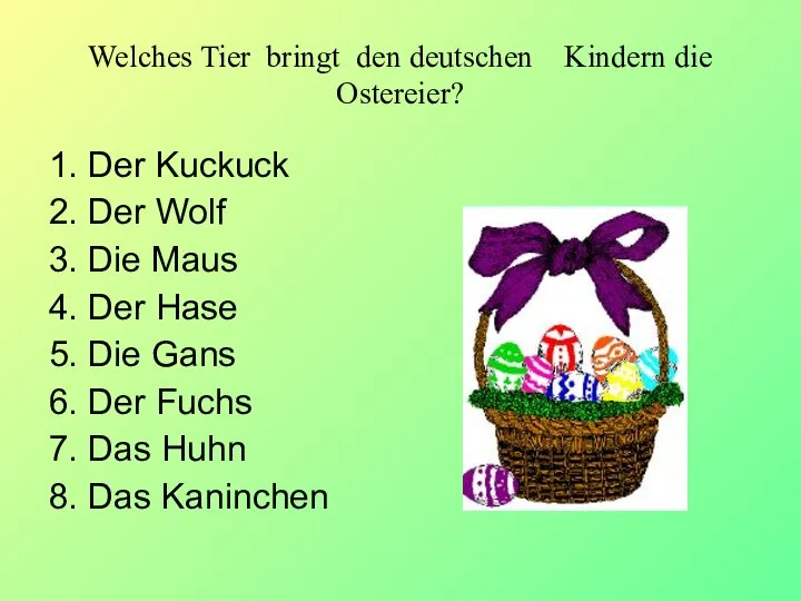Welches Tier bringt den deutschen Kindern die Ostereier? 1. Der Kuckuck 2.