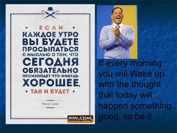 If every morning you will Wake up with the thought that today