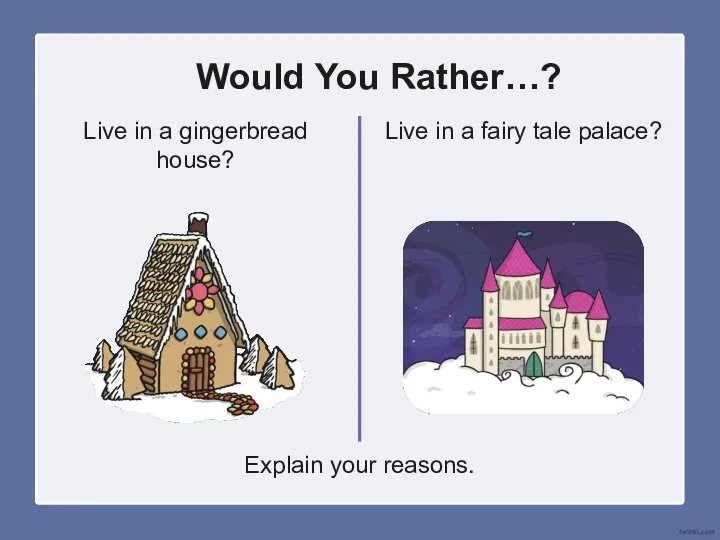 Would You Rather…? Live in a gingerbread house? Live in a fairy