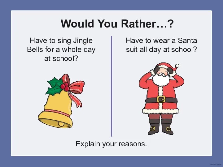 Would You Rather…? Have to sing Jingle Bells for a whole day