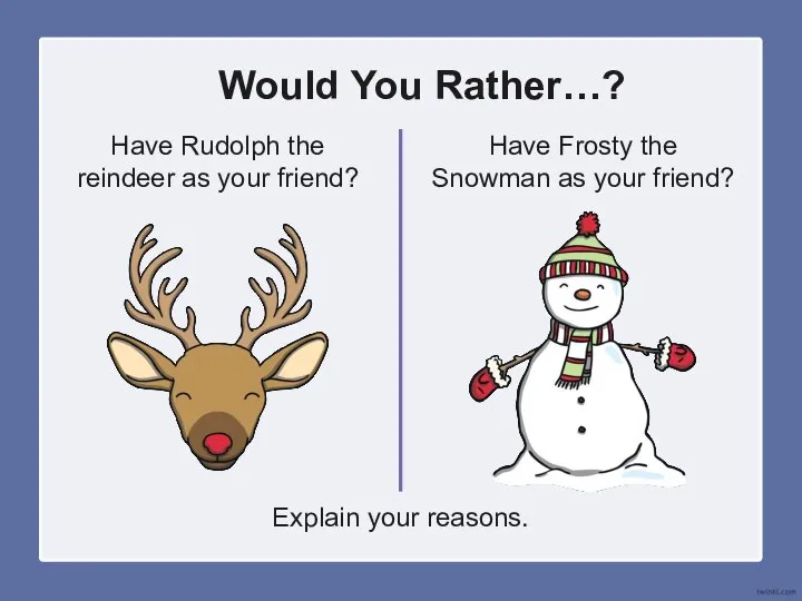 Would You Rather…? Have Rudolph the reindeer as your friend? Have Frosty