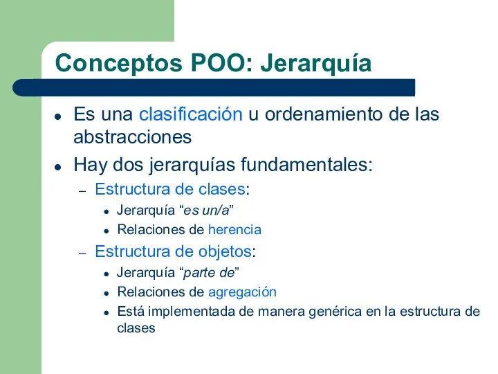 Conceptos POO: Jerarquía Es una clasificación u ordenamiento de las abstracciones Hay