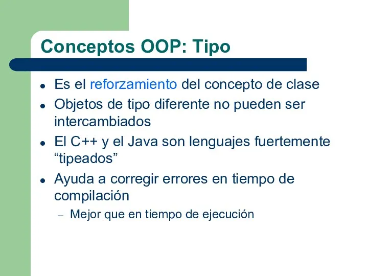 Conceptos OOP: Tipo Es el reforzamiento del concepto de clase Objetos de