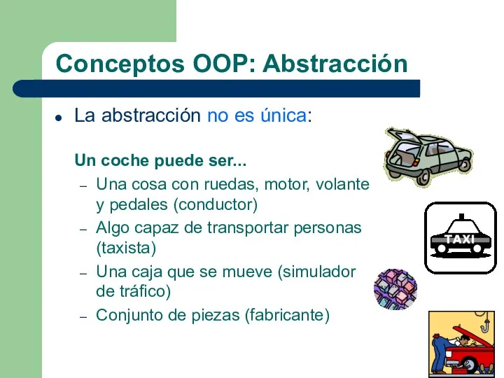 Conceptos OOP: Abstracción La abstracción no es única: Un coche puede ser...
