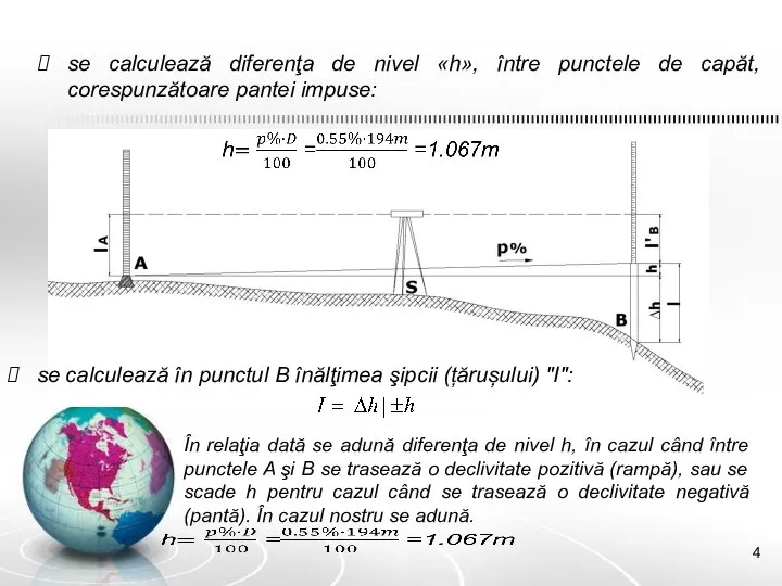 se calculează diferenţa de nivel «h», între punctele de capăt, corespunzătoare pantei