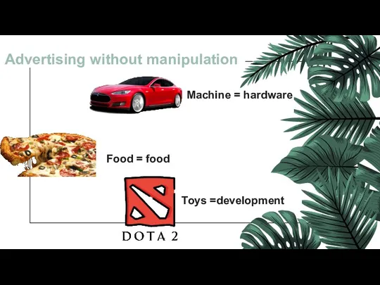 Аdvertising without manipulation Мachine = hardware Food = food Toys =development