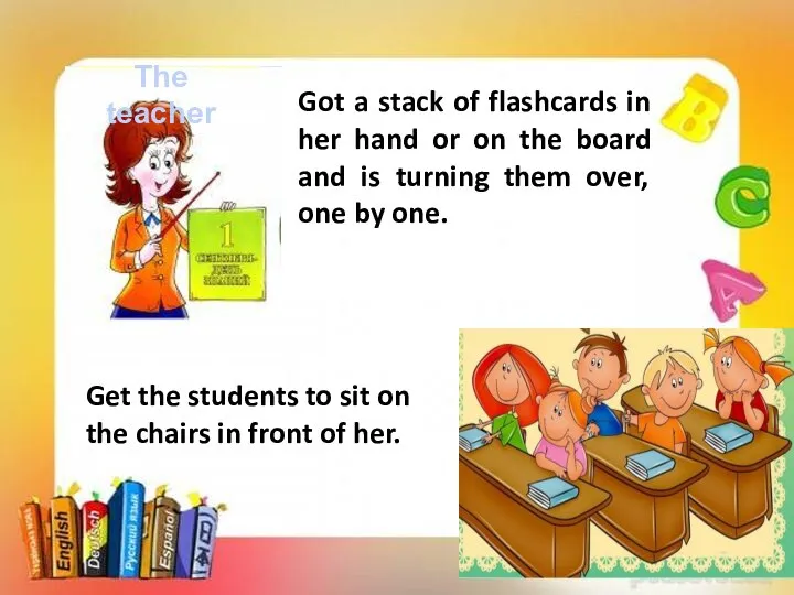 Get the students to sit on the chairs in front of her.