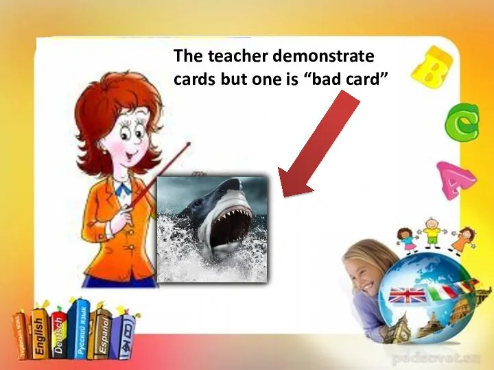The teacher demonstrate cards but one is “bad card”