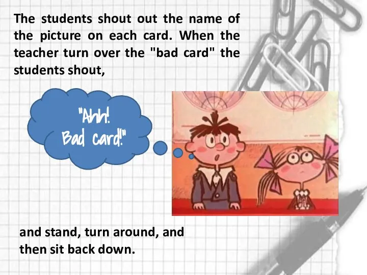 The students shout out the name of the picture on each card.