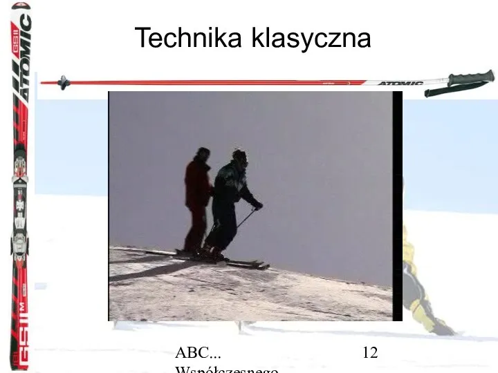 ABC... Współczesnego narciarstwa Technika klasyczna