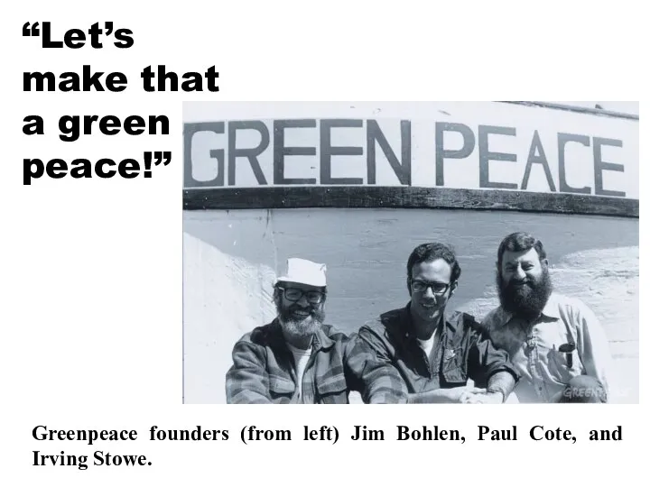 Greenpeace founders (from left) Jim Bohlen, Paul Cote, and Irving Stowe. “Let’s