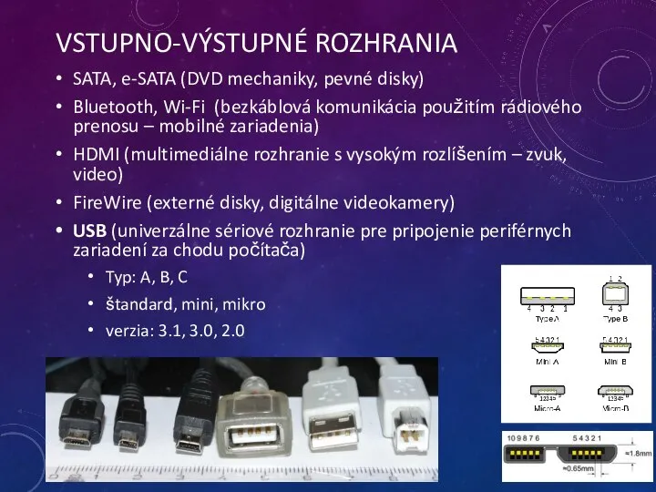 VSTUPNO-VÝSTUPNÉ ROZHRANIA SATA, e-SATA (DVD mechaniky, pevné disky) Bluetooth, Wi-Fi (bezkáblová komunikácia