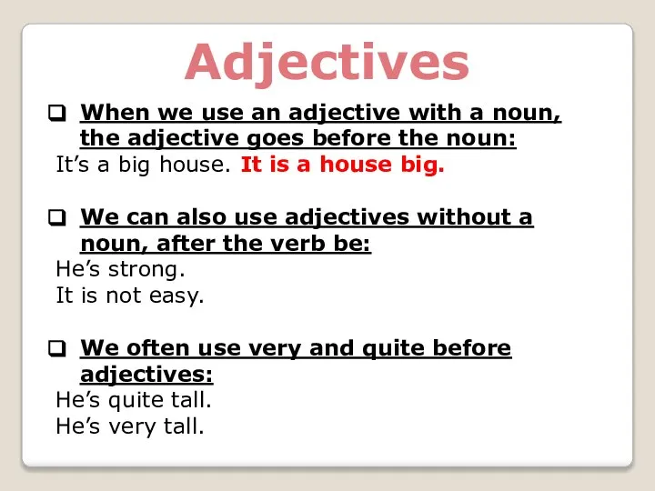 Adjectives When we use an adjective with a noun, the adjective goes