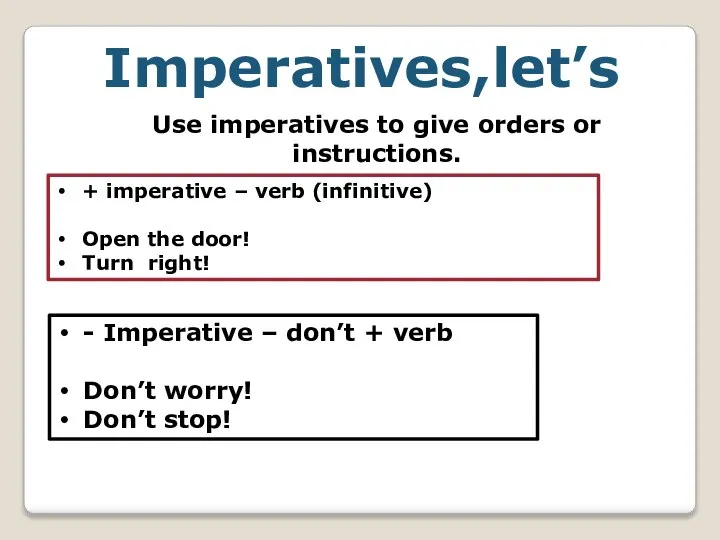 Imperatives,let’s Use imperatives to give orders or instructions. + imperative – verb