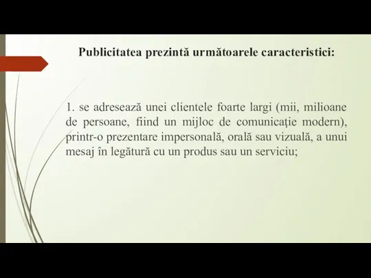 Publicitatea prezintă următoarele caracteristici: 1. se adresează unei clientele foarte largi (mii,