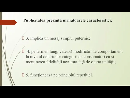 Publicitatea prezintă următoarele caracteristici: 3. implică un mesaj simplu, puternic; 4. pe