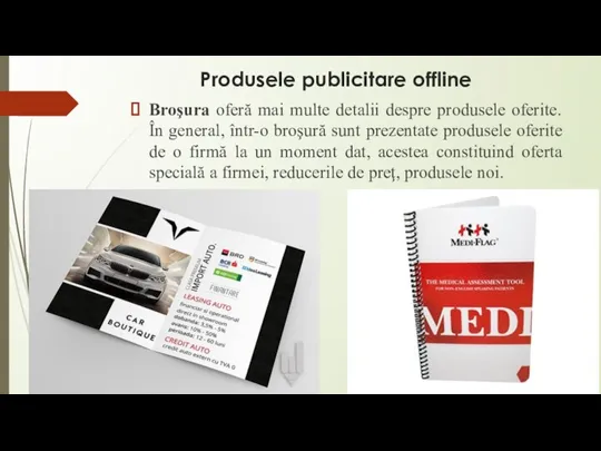 Produsele publicitare offline Broşura oferă mai multe detalii despre produsele oferite. În