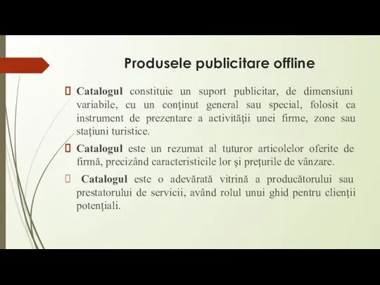 Produsele publicitare offline Catalogul constituie un suport publicitar, de dimensiuni variabile, cu