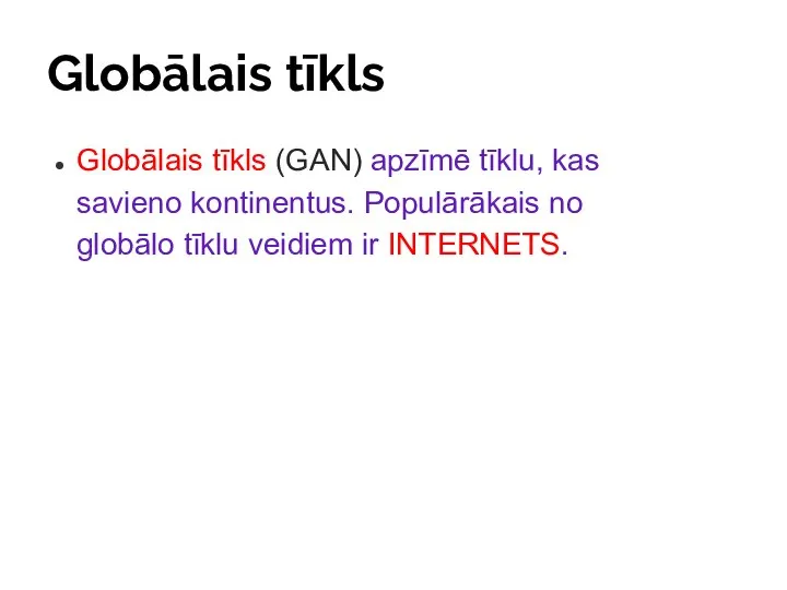 Globālais tīkls Globālais tīkls (GAN) apzīmē tīklu, kas savieno kontinentus. Populārākais no