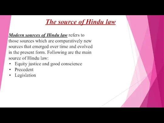 Modern sources of Hindu law refers to those sources which are comparatively