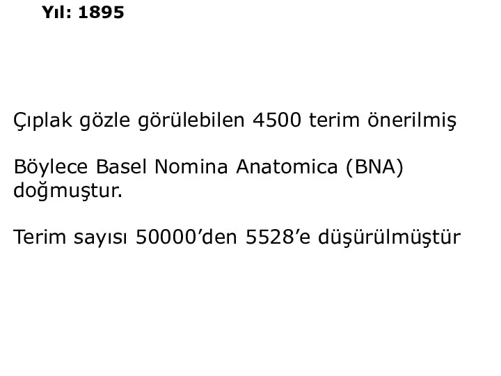 Çıplak gözle görülebilen 4500 terim önerilmiş Böylece Basel Nomina Anatomica (BNA) doğmuştur.