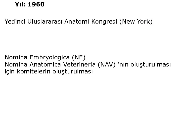 Yedinci Uluslararası Anatomi Kongresi (New York) Nomina Embryologica (NE) Nomina Anatomica Veterineria