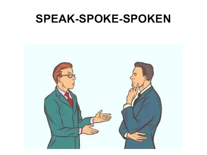 SPEAK-SPOKE-SPOKEN