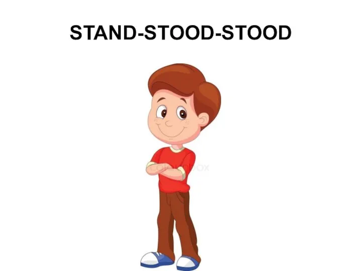 STAND-STOOD-STOOD
