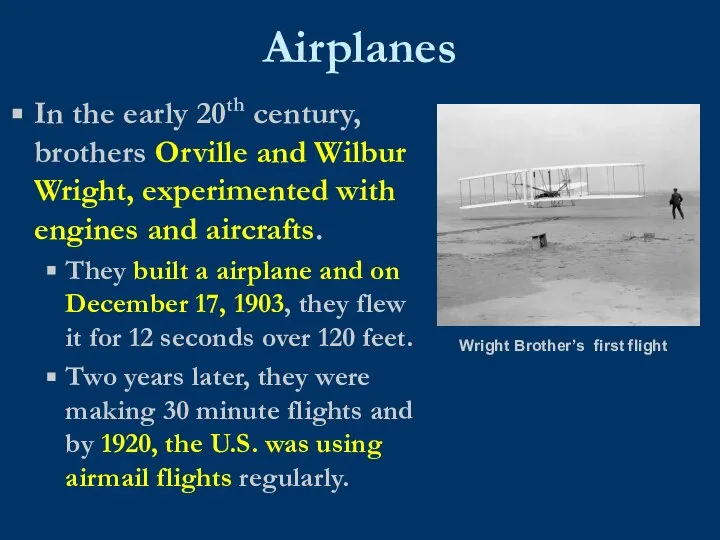 Airplanes In the early 20th century, brothers Orville and Wilbur Wright, experimented
