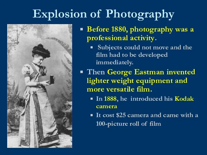 Explosion of Photography Before 1880, photography was a professional activity. Subjects could