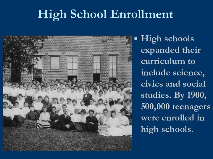 High School Enrollment High schools expanded their curriculum to include science, civics